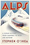 The Alps A Human History From Hannibal To Heidi And Beyond English Edition