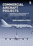 Commercial Aircraft Projects Managing The Development Of Highly Complex Products English Edition