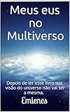 Meus Eus No Multiverso Depois De Ler Esse Livro Sua Viso Do Universo No Vai Ser A Mesma Portuguese Edition
