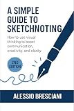 A Simple Guide To Sketchnoting How To Use Visual Thinking In Daily Life To Improve Communication Problem Solving English Edition