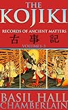 The Kojiki Records Of Ancient Matters Vol13 The Oldest Chronicle Literary Work And The Fundamental Scripture Of Shinto Annotated Fortyseven Ronin Tale Of Honor And Loyalty English Edition