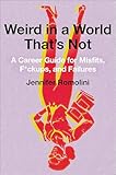 Weird In A World Thats Not A Career Guide For Misfits Fckups And Failures English Edition