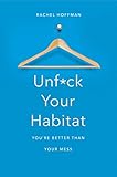 Unfck Your Habitat Youre Better Than Your Mess English Edition
