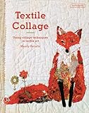 Textile Collage Using Collage Techniques In Textile Art English Edition
