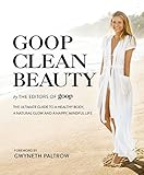 Goop Clean Beauty The Ultimate Guide To A Healthy Body A Natural Glow And A Happy Mindful Life English Edition