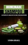 Homemade Shampoos A Complete Organic Guide For Beginners Beauty Products Body Buttershampoo Makingorganic Body Care English Edition