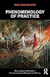 Phenomenology Of Practice Meaninggiving Methods In Phenomenological Research And Writing Developing Qualitative Inquiry Book 13 English Edition
