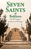 Seven Saints Of Bukhara The Khwajagan Or Masters Of Wisdom English Edition
