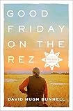 Good Friday On The Rez A Pine Ridge Odyssey English Edition
