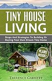 Tiny House Living Steps And Strategies To Building Or Buying Your Own Dream Tiny Home Including 13 Floor Plans With Photos 10 3d Interior Design Layouts Build Your Own Plans English Edition