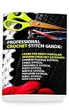 Professional Crochet Stitch Guide Chinese Puzzle Stitch Cable Stitch Crocodile Stitch Picot Stitch Waffle Stitch Popcorn Stitch Shell Stitch Seed A Crochet Accessories English Edition