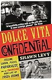 Dolce Vita Confidential Fellini Loren Pucci Paparazzi And The Swinging High Life Of 1950s Rome English Edition