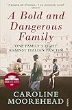 A Bold And Dangerous Family The Rossellis And The Fight Against Mussolini English Edition