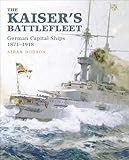 The Kaisers Battlefleet German Capital Ships 18711918 English Edition