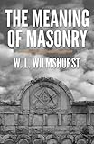 The Meaning Of Masonry English Edition
