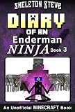Diary Of A Minecraft Enderman Ninja Book 3 Unofficial Minecraft Books For Kids Teens Nerds Adventure Fan Fiction Diary Series Skeleton Steve Collection Elias The Enderman Ninja