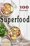 Superfood 100 Powerfood Rezepte Zum Abnehmen Low Carb Kokosl Smoothies Quinoa Matcha Paleo Superfoods Low Carb Abnehmen Paleo Kokosl Matcha Clean Eating 1 German Edition