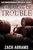 A Measure Of Trouble Alex Warren Murder Mysteries Book 2 English Edition