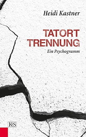Tatort Trennung. Ein Psychogramm Heidi Kastner