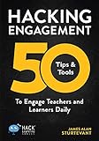 Hacking Engagement 50 Tips Tools To Engage Teachers And Learners Daily Hack Learning Series Book 7 English Edition