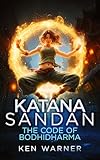 Katana Sandan The Code Of Bodhidharma A Modern Fantasy Series Book 3 The Katana Series