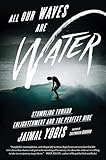 All Our Waves Are Water Stumbling Toward Enlightenment And The Perfect Ride English Edition