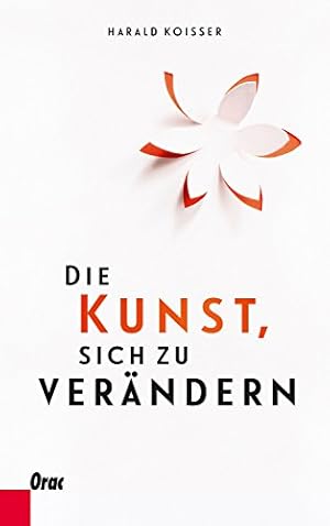 Die Kunst, sich zu verändern Harald Koisser