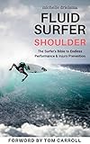 Fluid Surfer Shoulder The Surfers Bible To Endless Performance Injury Prevention English Edition