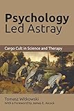 Psychology Led Astray Cargo Cult In Science And Therapy English Edition