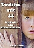Tochter Mit 44 Tagebuch Eines Kuckuckskindes German Edition
