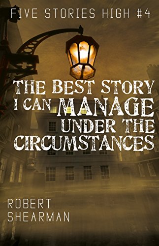 The Best Story I Can Manage Under the Circumstances (By: Robert Shearman) cover