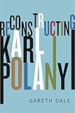 Reconstructing Karl Polanyi Excavation And Critique English Edition