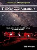 The New Ccd Astronomy How To Capture The Stars With A Ccd Camera In Your Own Backyard English Edition