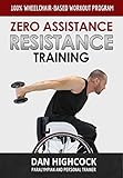 Zero Assistance Resistance Training 100 Wheelchairbased Workout Program English Edition