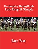 Handicapping Thoroughbreds Lets Keep It Simple Handicapping Horses Made Simple