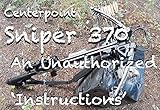 Centerpoint Sniper 370 An Unauthorized Instructions 70 Fullcolor Photos On Assembly Cocking And Decocking This Amazing Crossbow