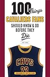 100 Things Cavaliers Fans Should Know Do Before They Die 100 Thingsfans Should Know