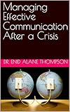 Managing Effective Communication After A Crisis English Edition