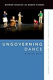 Ungoverning Dance Contemporary European Theatre Dance And The Commons Oxford Studies In Dance Theory English Edition
