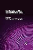 Ma Xiangbo And The Mind Of Modern China East Gate Books English Edition