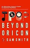 Jpop Beyond Oricon An Alternative Listeners Guide To Japanese Pop Music English Edition