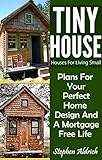 Tiny House Houses For Living Small Plans For Your Perfect Home Design And A Mortgage Free Life Tiny Homes Tiny House Plans Sustainable Living Tiny House Living English Edition