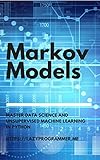 Markov Models Master Data Science And Unsupervised Machine Learning In Python English Edition