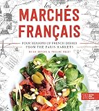 Les Marchs Francais Four Seasons Of French Dishes From The Paris Markets English Edition