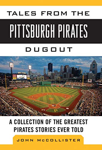 Tales from the Pittsburgh Pirates Dugout of the Greatest Pirates Stories Ever Told (By: John McCollister) cover