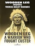 Wooden Leg A Warrior Who Fought Custer English Edition