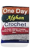 One Day Afghan Crochet 10 Pretty Afghan Crochet Patterns You Can Master In One Day Crochet Hook A Crochet Accessories English Edition