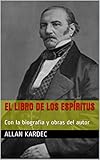 El Libro De Los Espritus Con La Biografa Y Obras Del Autor Spanish Edition