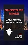 Ghosts Of Miami The Haunted Locations Of Miami Florida