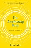 The Awakening Body Somatic Meditation For Discovering Our Deepest Life English Edition